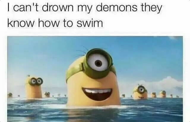 My demons. . I can”: drown my 'Caller/ fit/ brits! they know how to swim