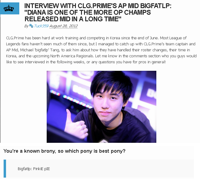 My Fave LoL Player Is a Brony :D. The Interview: My favorite League of Legends team has been CLG, and since I'm mainly a mid player, BigFatLP has been the one I