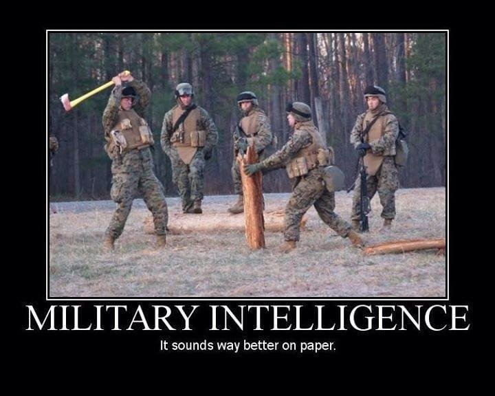 My favorite joke. Sometimes I feel like I work with idiots. It sounds way better an paper.. No this is pretty much normal for Marines...