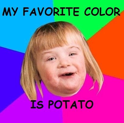 MY FAVORITE COLOR IS. Potato.. he used to go to my school in dondon, HE. he likes dressing up as a girl, his name is joe, he was born with a hole in a heart