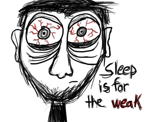 NO SLEEP. HOW I FEEL.&lt;br /&gt; OC.. True. So very very true...