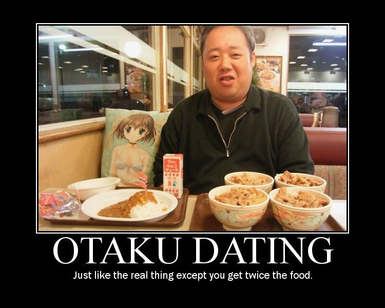 otaku dating motivator. . OTAKU DI Just like the real thing except you get twice the food.. Twice the food you say....mmmm could be onto something here.