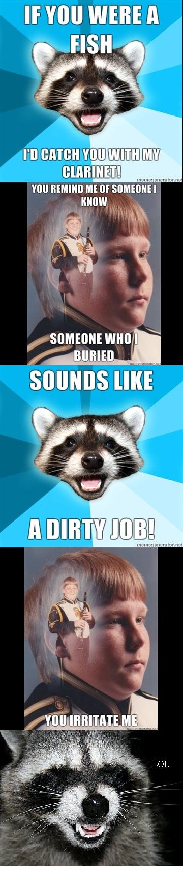Pun Raccoon and Clarinet Kid. OC made with meme generator.. If WERE A ma’ -till frm In amnion: I