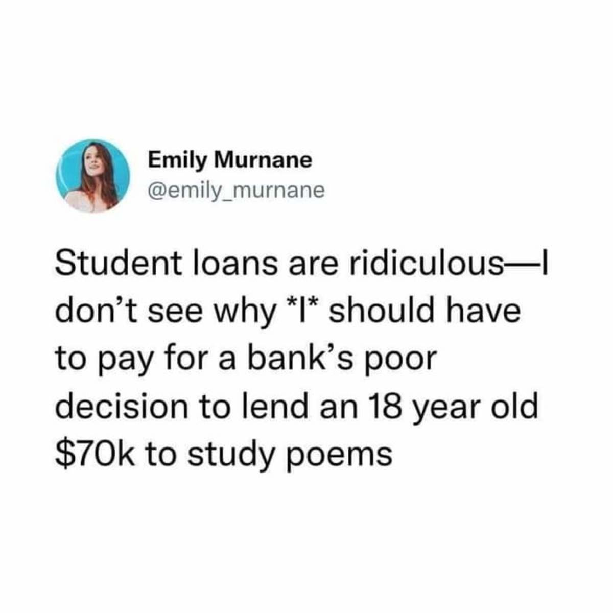 respectful Crane. .. I actually agree. Student loans are an insecurable debt. A bank won't loan someone money to start a business if he business plan has no chance of earning money.