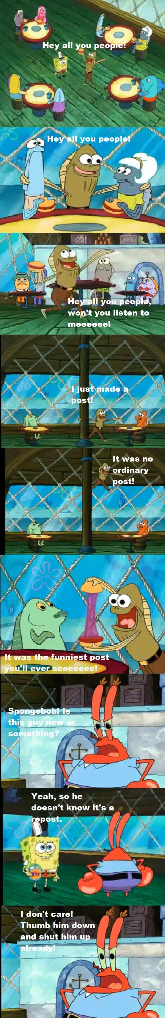 Spongebob on Reposts. I decided to re-upload this because it was destroyed when funnyjunk reverted back like three months a while ago and obliterated my account