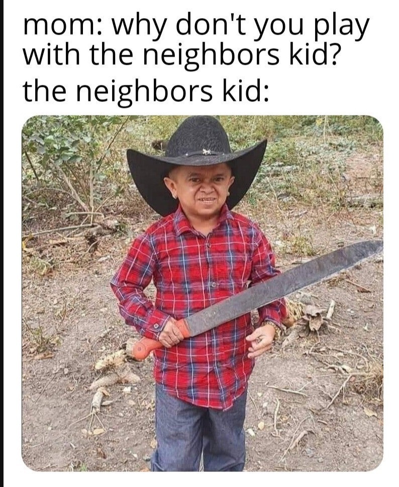The neighbors kid. .. Gottem