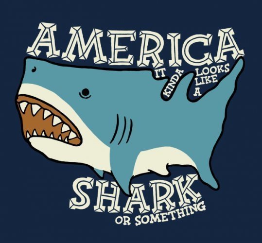 The USA kinda looks like a shark. .. Haha &quot;or something&quot;