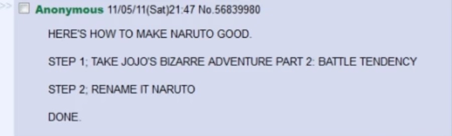 There you go. join list: JojoGeneral (625 subs)Mention History join list:. To make Naruto good, you'd need to cut out literally dozens of hours of filler. Some of the fights and plot lines are actually good, but they stretch everything