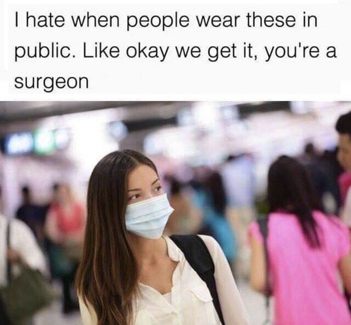 There’s a sudden influx of surgeons every fall. .. I used to think they were wearing them to stop from getting sick. But an Asian friend told me that it's actually sick people who wear them to stop making other 