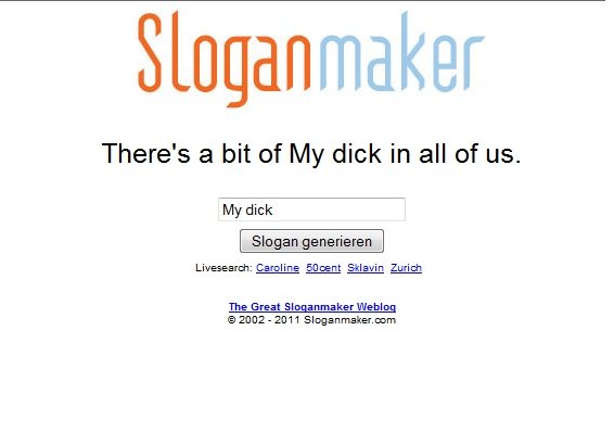 Theres a bit in all of us. And you enjoy it too.. Sloganmaker There' s a bit of My dick in all of us. Elwin Zurich The Great L% g 20112 - 201 l. Just type my dick in the generator and the results are amazing