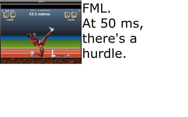 Theres a hurdle?. Whoever created QWOP is a cruel cruel person.&lt;br /&gt; QWOP victory/demotivational is here: &lt;a href=&quot;pictures/1334606/QWOP/&quot; t