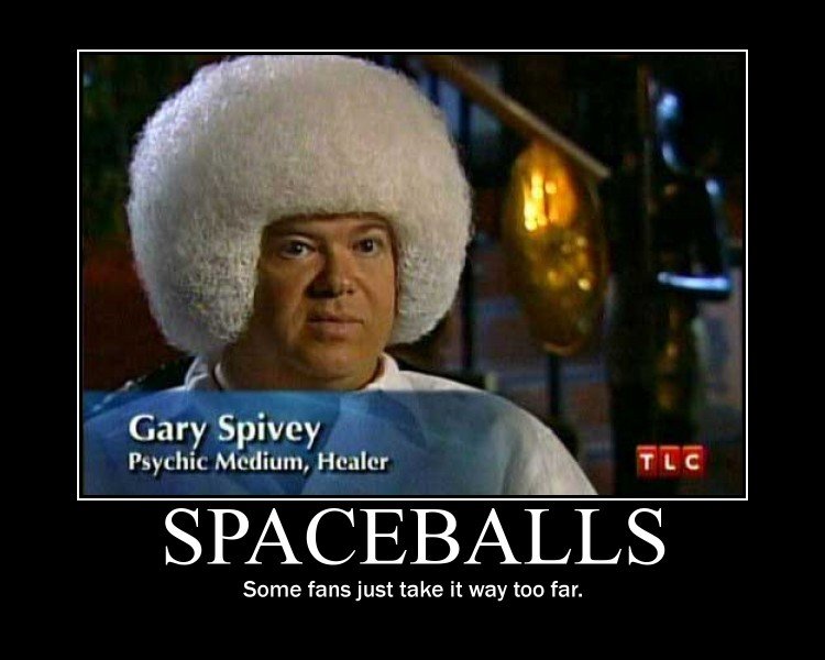 Theres always superfans. demotivational. Gary Spivey Psycotic Medium, Healer Some fans just take it way too tar.