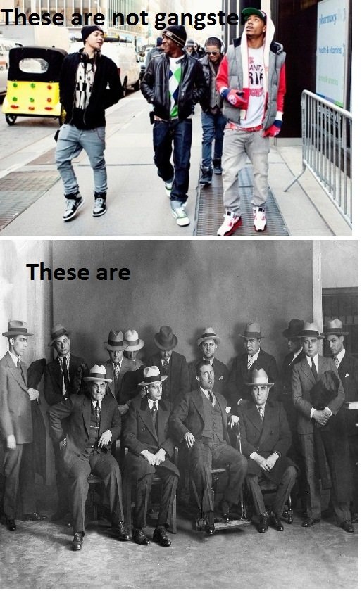 These are not gangsters. .. Top ones dont even look &quot;Gangsta&quot;.
