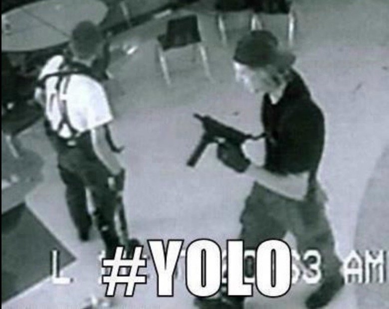 These guys had the same idea. For those of you who dont get it... Columbine..