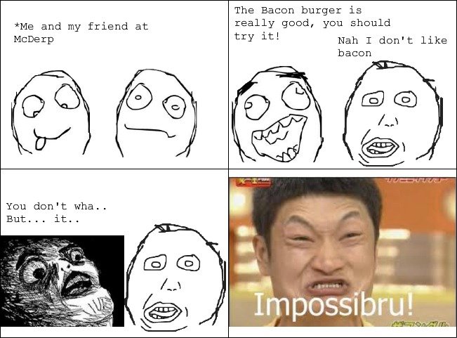 These kind of people. ... shouldnt exist. The burger ls Me and my friend at really , FEE Mcderp try it! Nah T don' t like if ' iii,] miimii i. So what if someone doesn't like bacon?