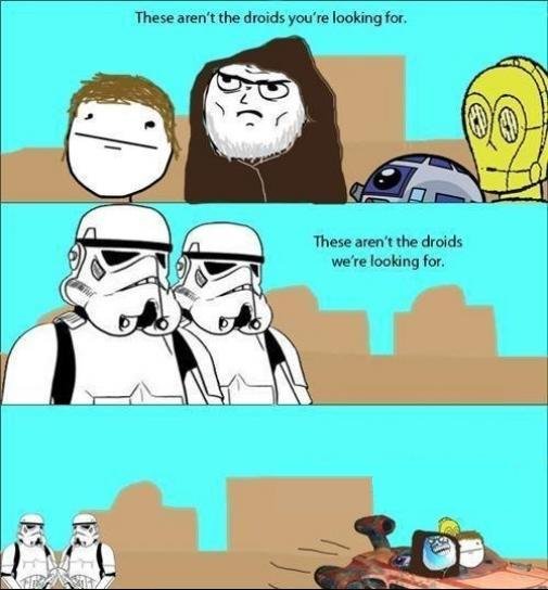 these aren't the droids. .