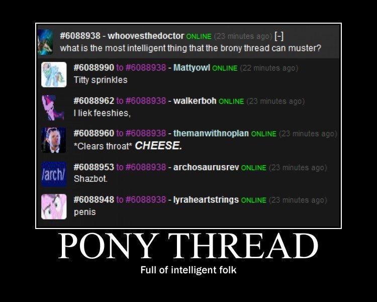 They are the smarterest. why are you looking here? the tags are what is interesting. . Its, whatis the thatthe brony thread can muster'? Mattyowl .'. Tittysprin