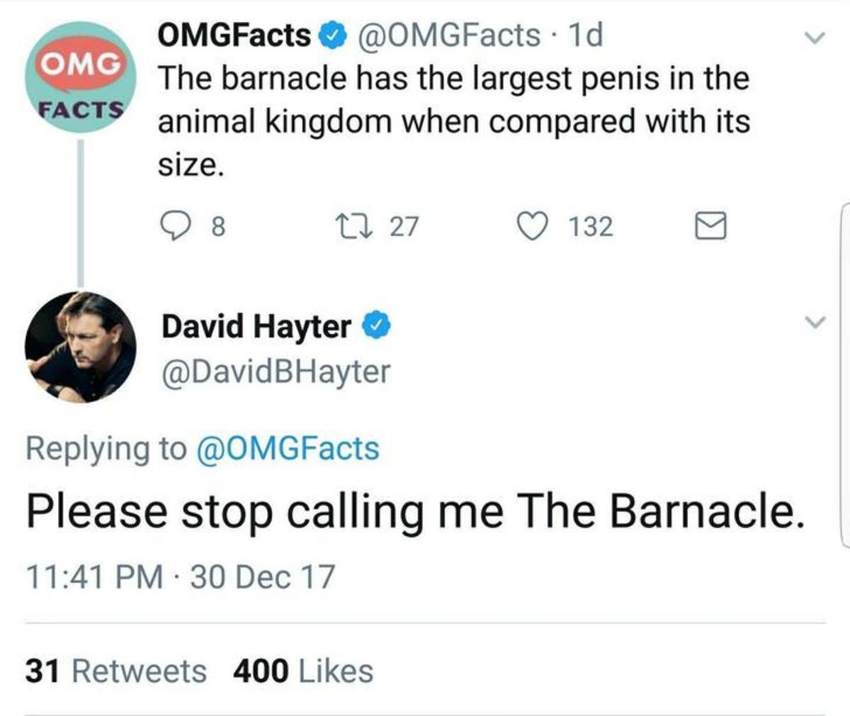 They call me the barnacle. . 1 The barnacle has the largest penis in the animal kingdom when compared with its size. David Hayter Replying to / Please stop call