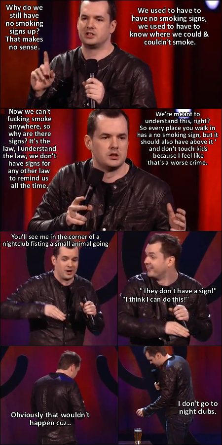 They don't have a sign!. Jim Jeffries - I Swear To God (HBO). Why do we still have no smellin . nosense.‘ “,4 iit. Now we can' t fucking smoke anywhere, so why 