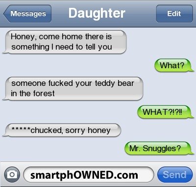 They ed your bear. Mr. Snuggles is pedo's daytime disguise. Messages f Daughter Honey, some home there is something I need to tell you someone mottled your tedd