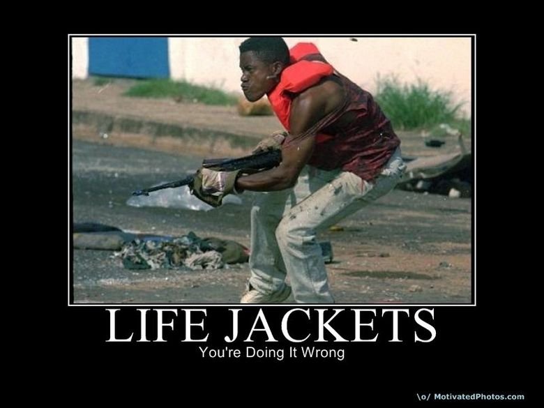 they could save your life. . LIFE JACKETS You' re Doing It Wrong. Man one time I was getting down and dirty with a girl and the condom broke but luckily I had a life jacket on