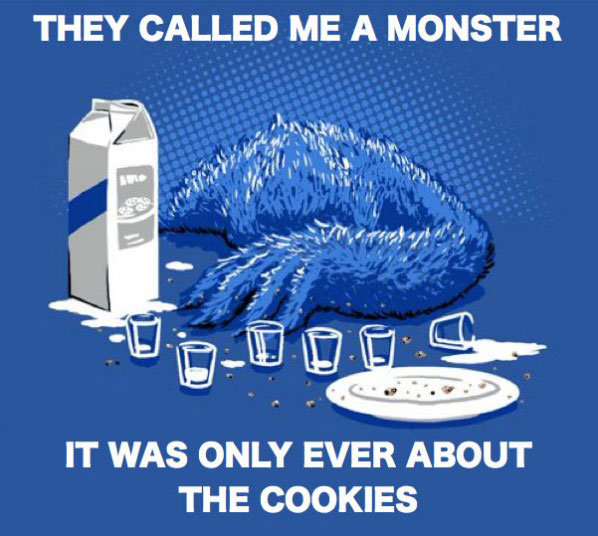 they called me a monster. leave comments. THEY CALLED ME A MONSTER WAS ONLY EVER ABOUT THE COOKIES. I have this t shirt. Doesnt have the text tho.