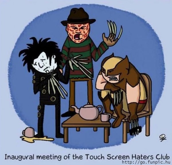 They hate touch screens. not sure if this is a repost but....... Inaugural meeting rd, the Touch Screen Haters club. why is wolverine there his claws go in his hand's