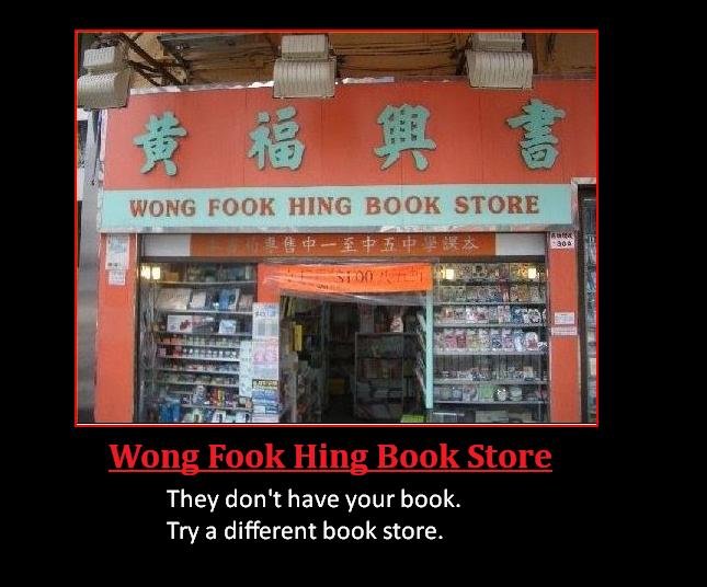 They don't have your book. I lol'd. Enjoy! Maybe repost shrugs. They don' t have your book, Try a different book store.. Wong Fook Hing Castle They don't have your princess. Try a different castle.