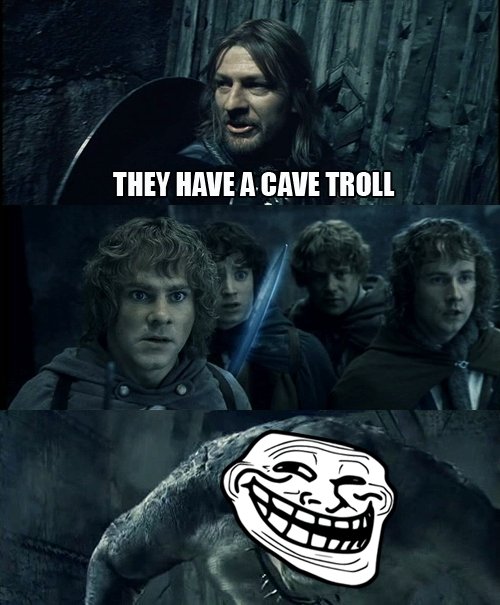 They have a cave troll. CAVE TROLL. THEY HAVE ! TRIM. Epic, just epic.