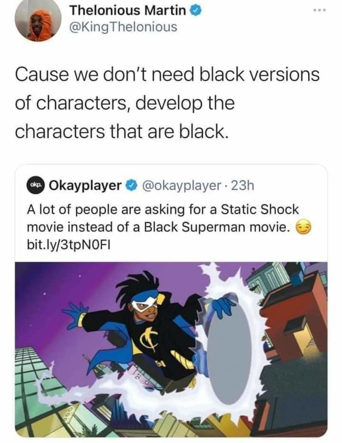 They'd bungle it anyway, but still. .. I rewatched Static Shock recently still holds up well. But if they remade static shock it would be too much SJW and BLM in it and would do terribly. Static Shoc
