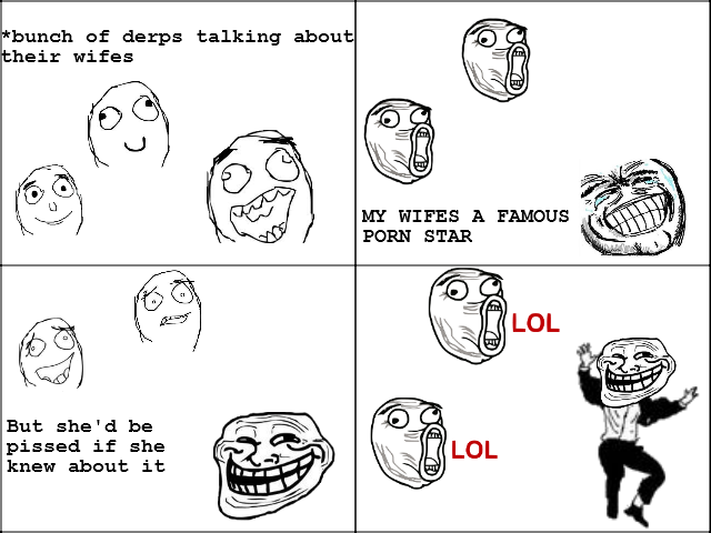 troll husband. . But; she' d be pissed if she knew about; it. retoast