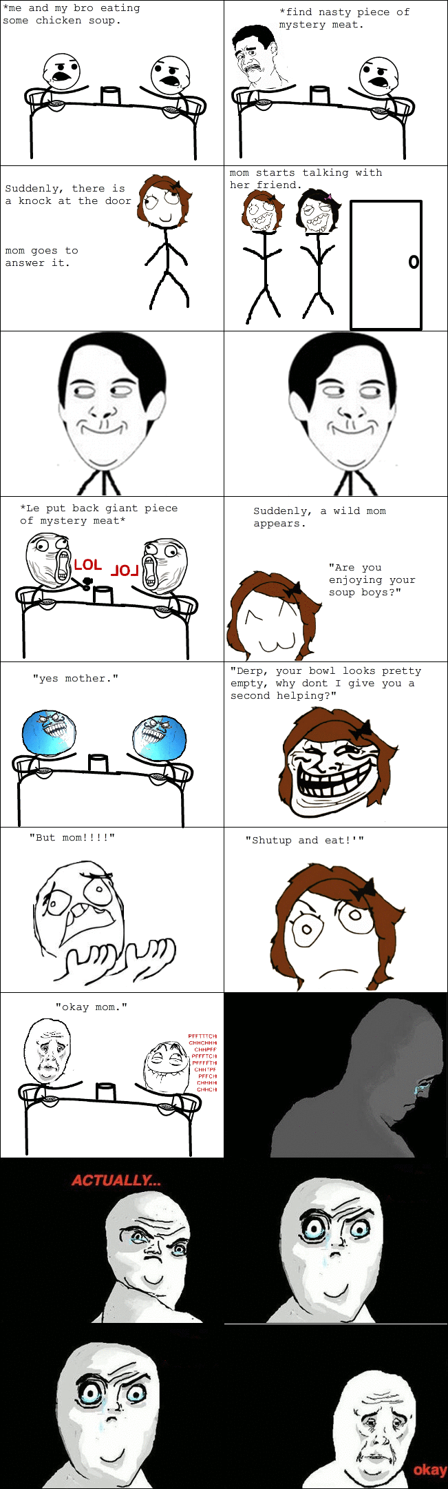 Troll mom. True story bro. me and my bre eating seme chicken seep. Suddenly, there is a kneck at the deer mem gees answer it. Le put back giant piece mystery me