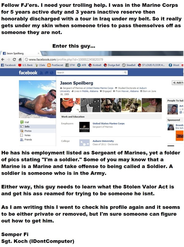 Troll Request. Let's get this guy. He deserves it.. Fellow ' ers. I need your trolling help. I was in the Marine Corps for s years active duty and 3 years inact