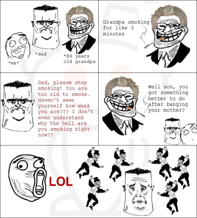 Troll grandpa.. All right, to everyone talking about the Reddit watermark: I didn't get it from Reddit. I saw it somewhere else and didn't notice the watermark.