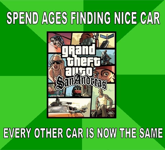 Troll GTA. OC, you know its true. As soon as you find a nice car, every other car is now the same.. spawn new FINDING NICE tal EVERY OTHER CAR IS NOW THE SAME. that s the way GTA has always been programmed. if you're driving one car, others like it tend to spawn more