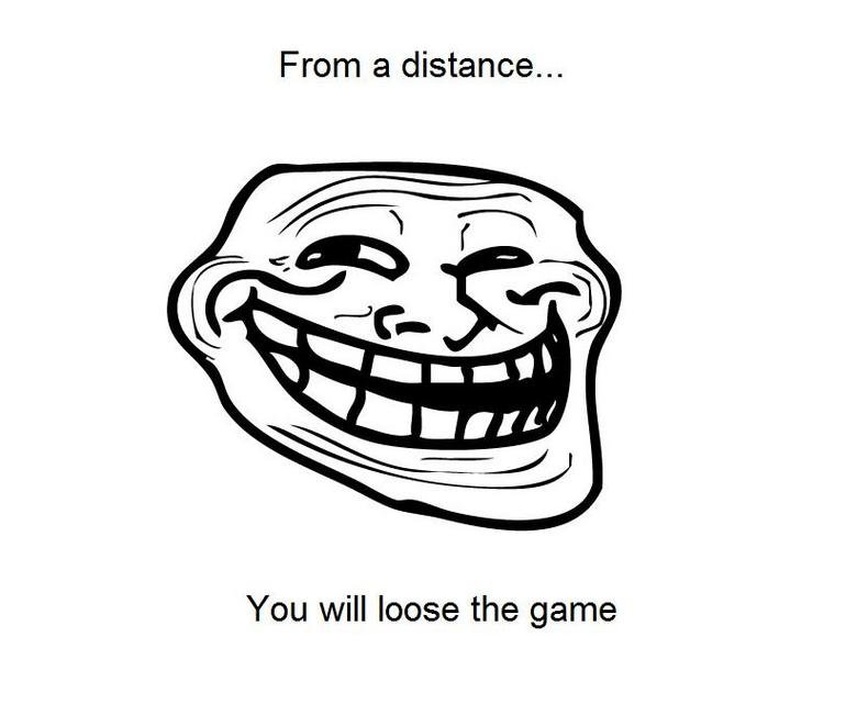 Troll Illusion. lol u mad?. From a distance... You will loose the game. I'm not seeing it
