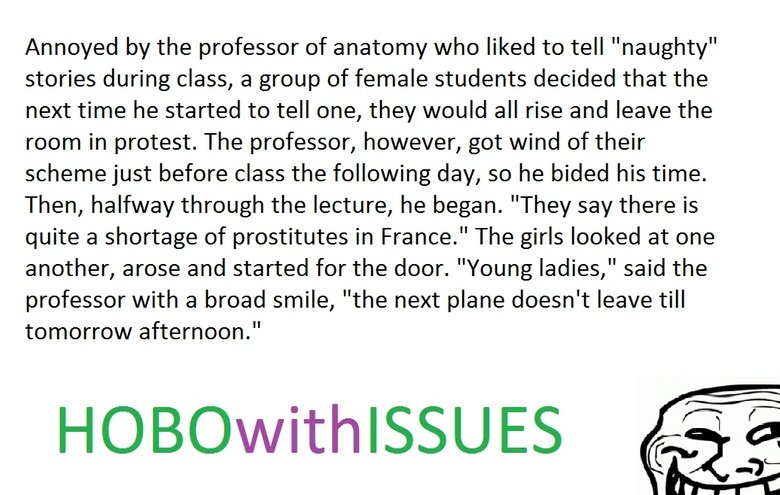 troll professor. . Annoyed by the professor of anatomy who liked to tell "naughty" stories during class, a group of female students decided that the next time h