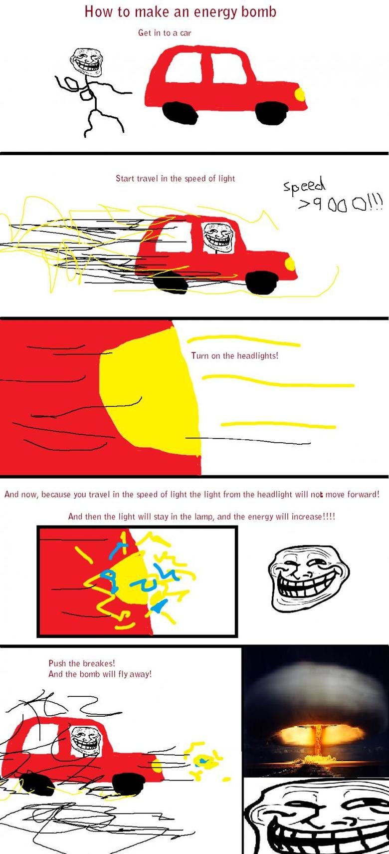 Troll Science. Well, this is my very first troll science comic. It's pure OC. How to make an energy borne Get in to a ear Turn en the headlights! And now, becau