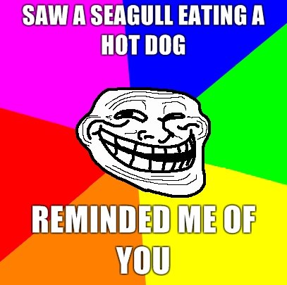 troll sees a seagull. OC. let me know if its funny by thumbing. SAW A EATING A HUT