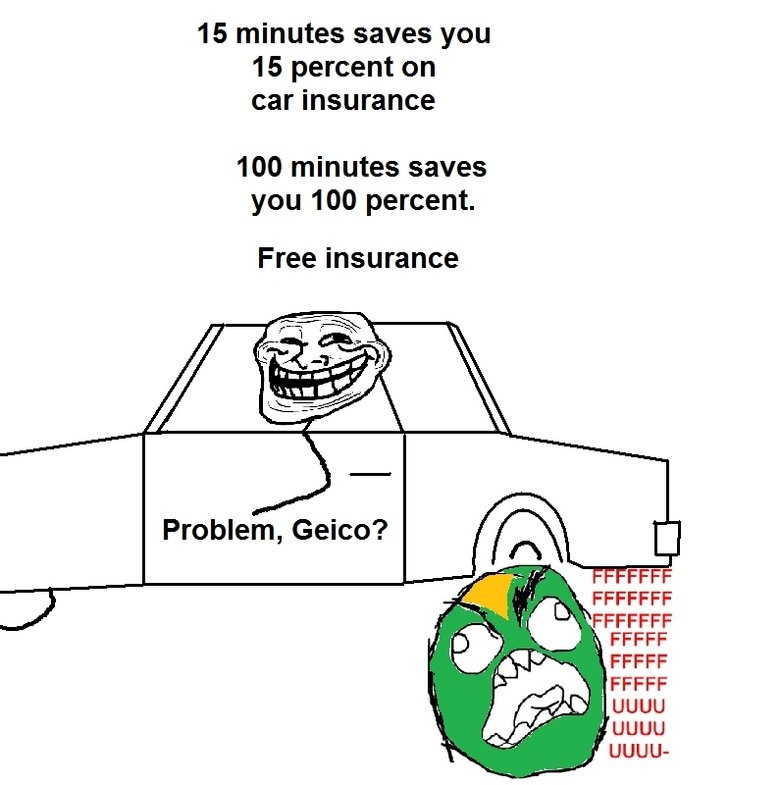 Troll Insurance. Hittin' y'all up with some OC. Get at me, brah.. minutes saves you percent on car insurance 100 minutes saves you 100 percent. Free insurance. But 115% saves you 115% on car insurance! They Pay You!!!!!!