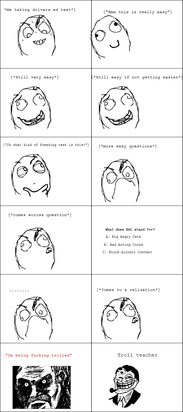 Troll Teacher. Thumbs up for first comic. Me taking drivers ed test] (" this is really teasy''] Still very easy] Still easy if net getting easier] C" what kind 