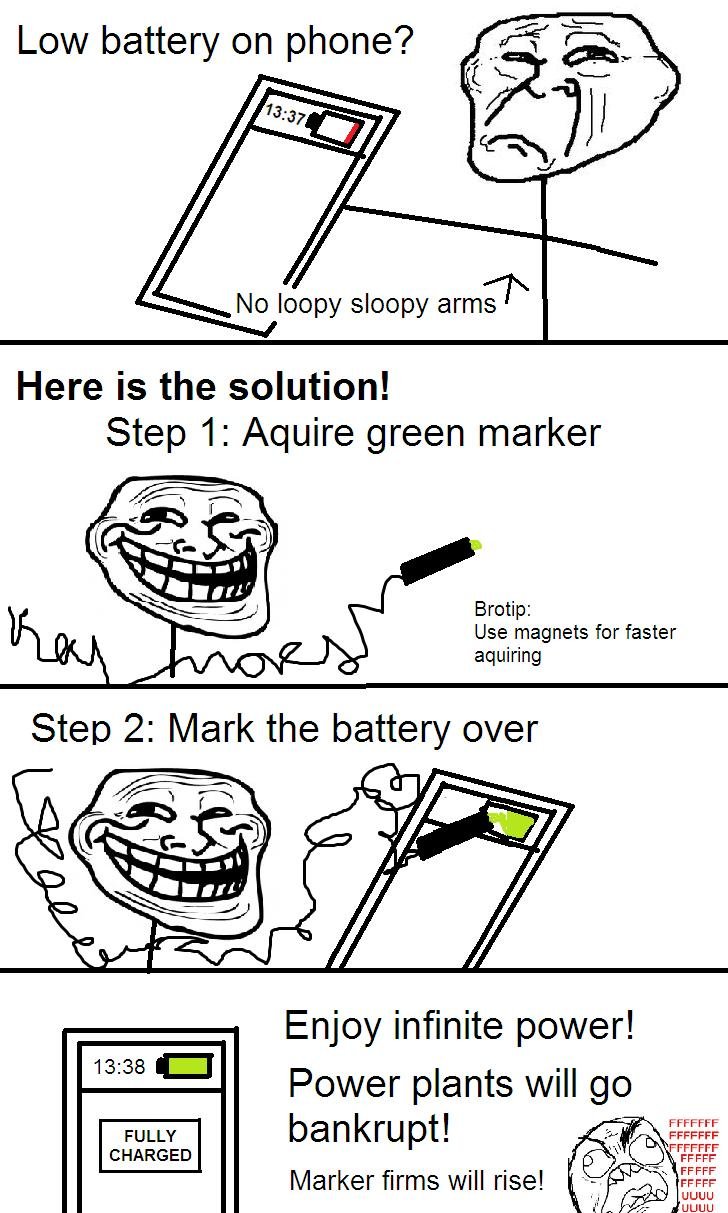 Troll Logic. . Low battery on phone'? No loopy sloopy arms/ P Here is the solution! Step 1: Aquire green marker Broth Use magnets for faster f ' acquiring Enjoy