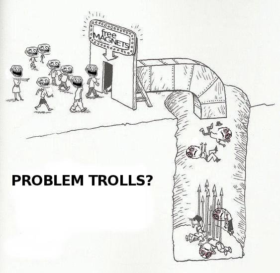 Troll Trap. . PROBLEM TROLLS?. 1. pencil dive in to miss the spikes 2. land safely 3. wait until bodies pile up 4. climb pile of dead bodies out of hole 5. walk out like a boss 6. ???? 7. pro