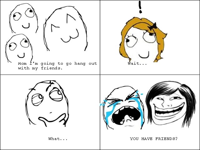 Troll Mom. made by my friends which i do have, (seriously). YOU HAVE FRIENDS?