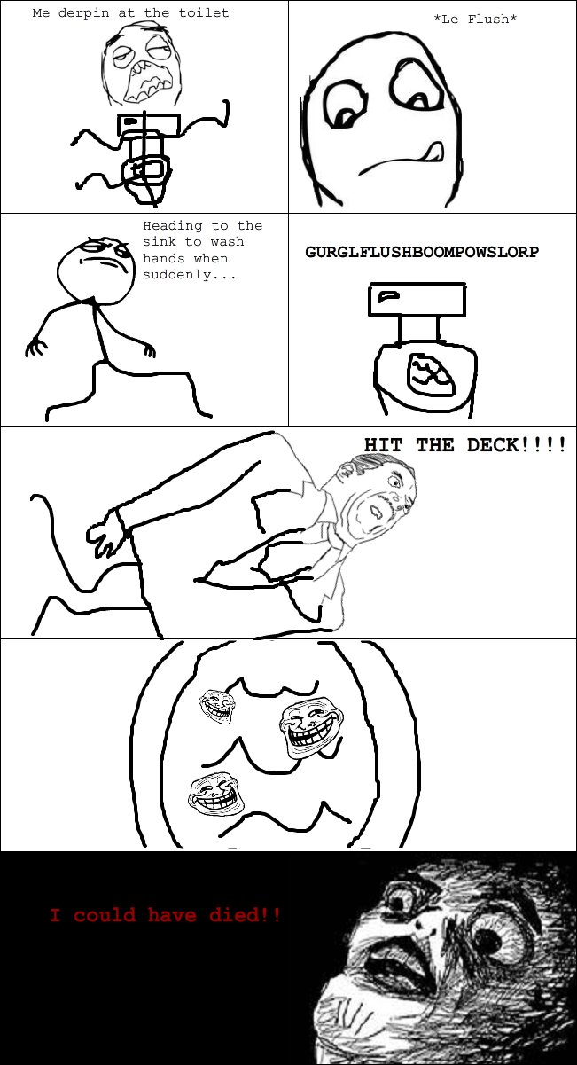 Troll Toilet. Happens to me all the time.. Me derpin at the toilet Le Fluer Heading to the sink to wash hands when suddenly... DKPURE ? LEE]? THE DECK! t t t