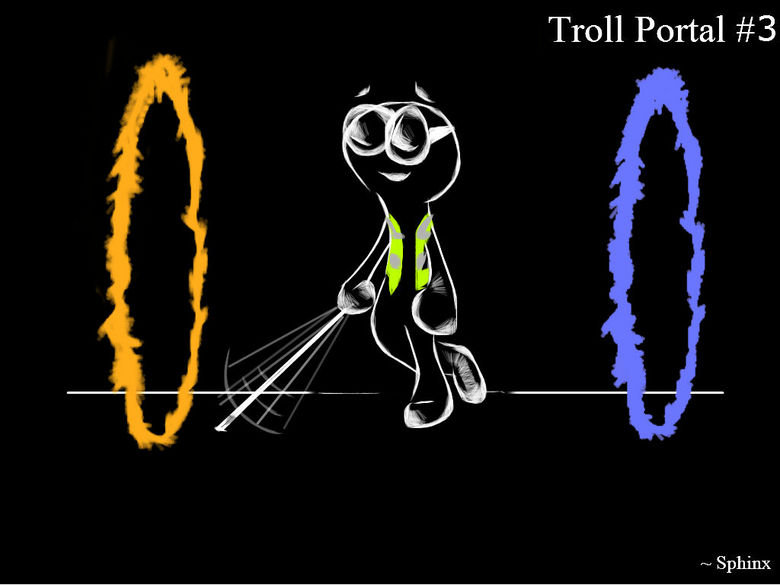 Troll Portal v.3. Not getting many thumbs for these yet, but at least they're in the positives good enough for me, so thanks guys. Here's a third anyway. Having
