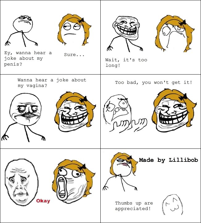Troll girl likes trolling. I actually found this joke on facebook... But i still found it quite funny edit: Okay, people told me that this joke was quite old he