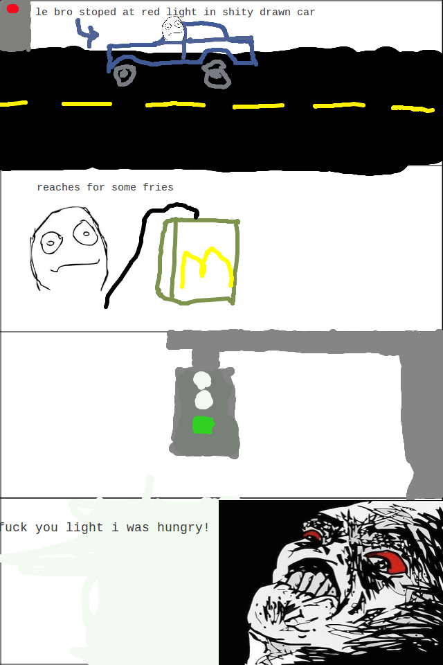 troll light. this happened today while i was with my brother. bra steped at red ;;ght in shity drawn car l I fry in reaches fur same fries uck you light 1 was h
