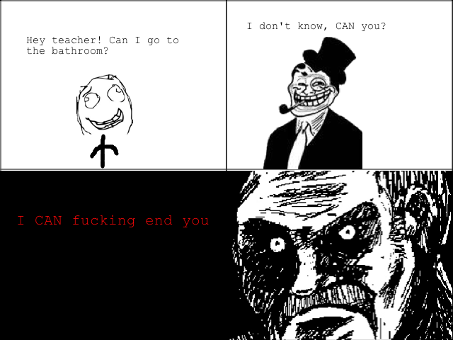 Troll Teacher. OC by me. I don t know, CAN you? Hey teacher! Can I go to the bathroom? ust). I miss pissing my teachers off in high school.