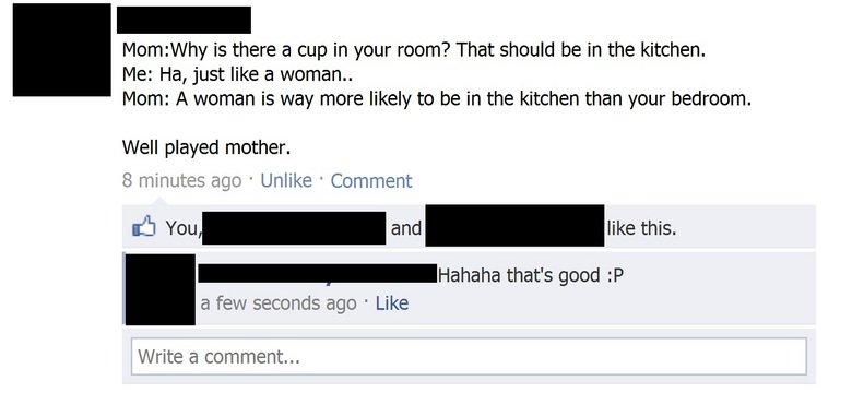 Troll mom. Wow was not surprised to make it in the top twenty with my first post. Thanks everyone. Much love &lt;3. Mom: Why is there a cup in your room? That s